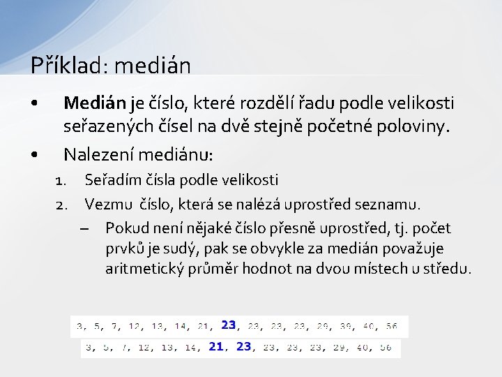 Příklad: medián • • Medián je číslo, které rozdělí řadu podle velikosti seřazených čísel