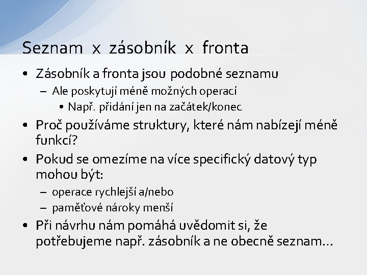 Seznam x zásobník x fronta • Zásobník a fronta jsou podobné seznamu – Ale