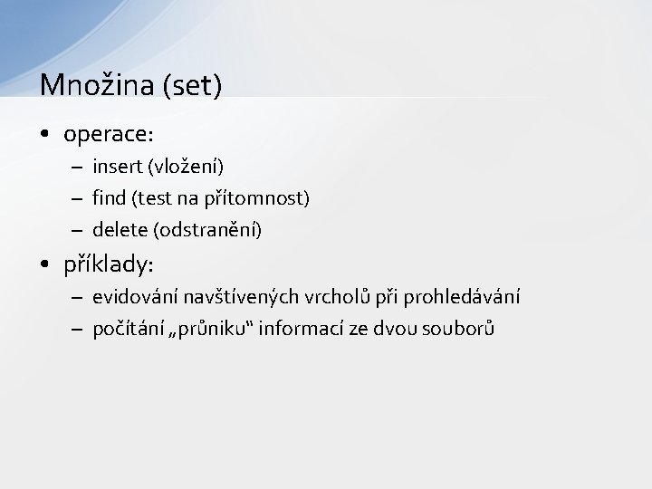 Množina (set) • operace: – insert (vložení) – find (test na přítomnost) – delete