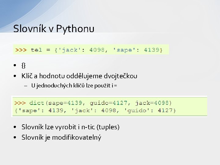 Slovník v Pythonu • {} • Klíč a hodnotu oddělujeme dvojtečkou – U jednoduchých