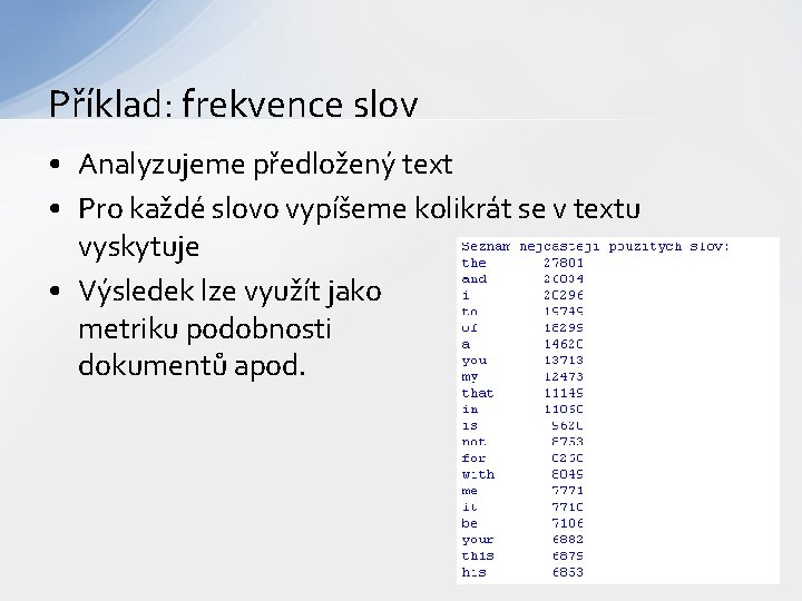 Příklad: frekvence slov • Analyzujeme předložený text • Pro každé slovo vypíšeme kolikrát se