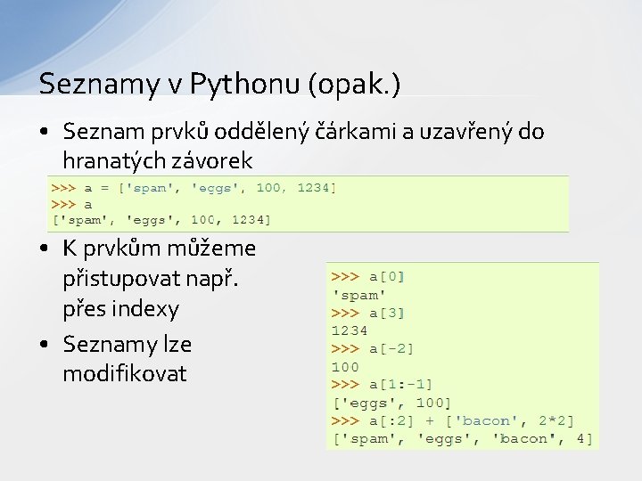 Seznamy v Pythonu (opak. ) • Seznam prvků oddělený čárkami a uzavřený do hranatých