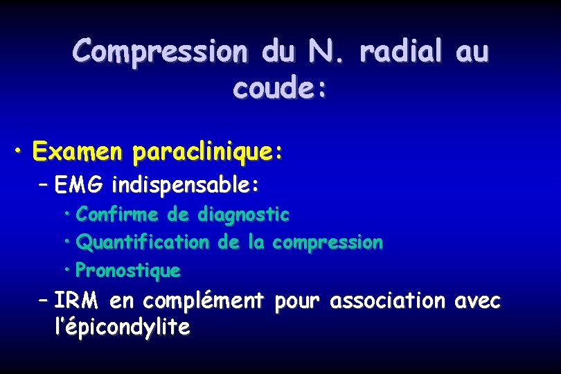 Compression du N. radial au coude: • Examen paraclinique: – EMG indispensable: • Confirme