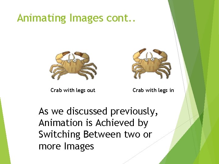 Animating Images cont. . Crab with legs out Crab with legs in As we