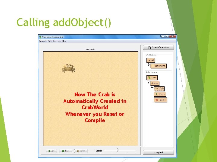 Calling add. Object() Now The Crab is Automatically Created in Crab. World Whenever you