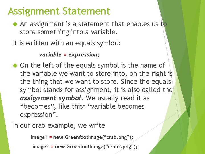 Assignment Statement An assignment is a statement that enables us to store something into
