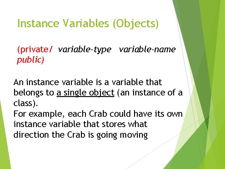 Instance Variables (Objects) (private/ variable-type variable-name public) An instance variable is a variable that