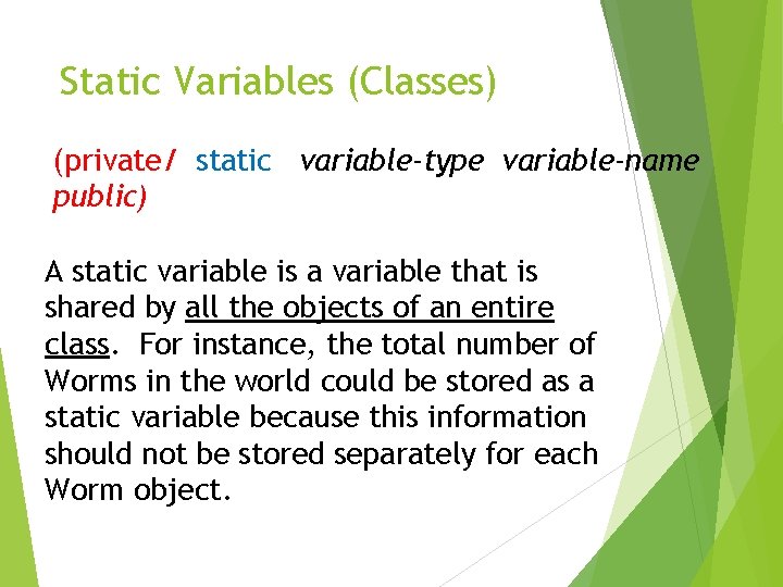 Static Variables (Classes) (private/ static variable-type variable-name public) A static variable is a variable