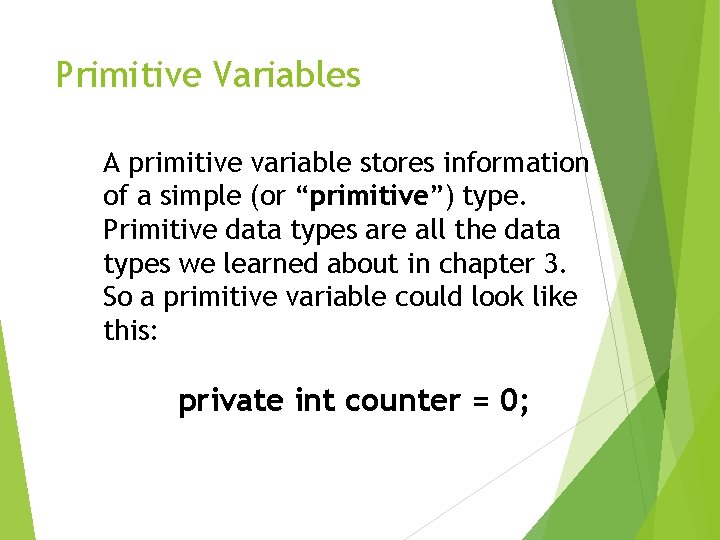 Primitive Variables A primitive variable stores information of a simple (or “primitive”) type. Primitive