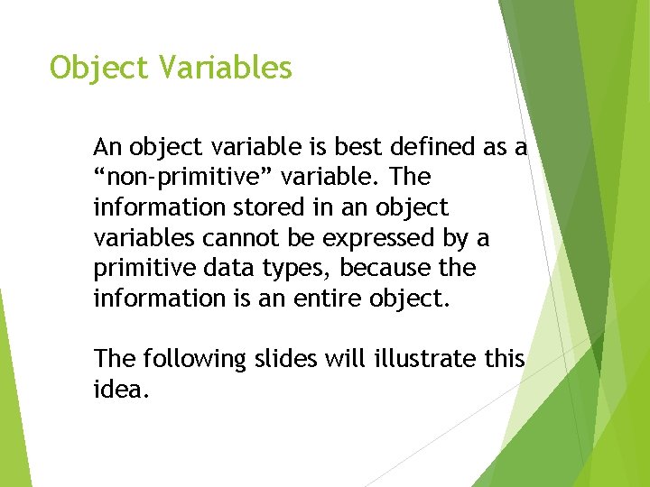 Object Variables An object variable is best defined as a “non-primitive” variable. The information