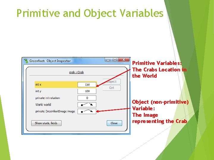 Primitive and Object Variables Primitive Variables: The Crabs Location in the World Object (non-primitive)