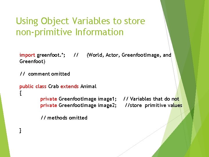 Using Object Variables to store non-primitive Information import greenfoot. *; Greenfoot) // (World, Actor,