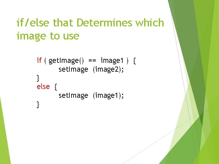 if/else that Determines which image to use if ( get. Image() == image 1