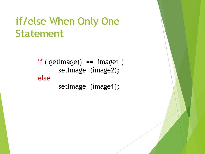 if/else When Only One Statement if ( get. Image() == image 1 ) set.
