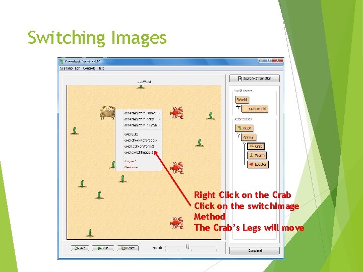 Switching Images Right Click on the Crab Click on the switch. Image Method The