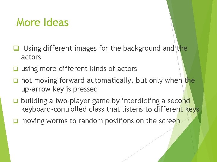 More Ideas q Using different images for the background and the actors q using