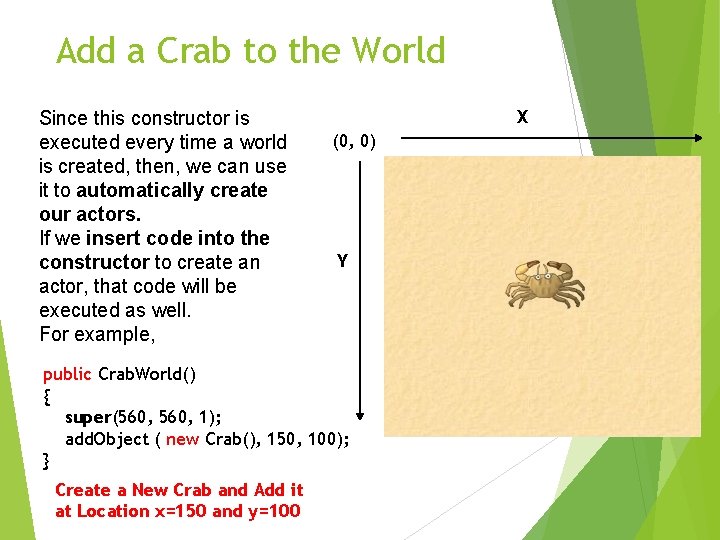 Add a Crab to the World Since this constructor is executed every time a