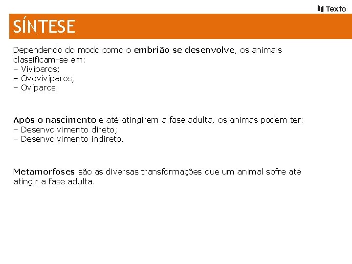 SÍNTESE Dependendo do modo como o embrião se desenvolve, os animais classificam-se em: –