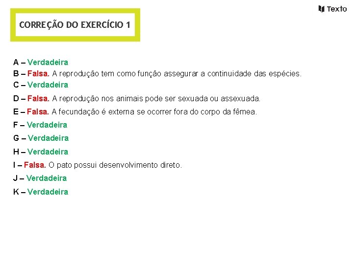 CORREÇÃO DO EXERCÍCIO 1 A – Verdadeira B – Falsa. A reprodução tem como