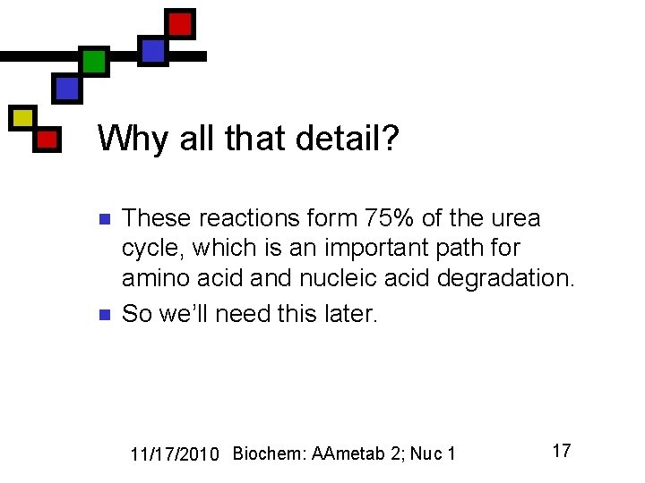 Why all that detail? n n These reactions form 75% of the urea cycle,