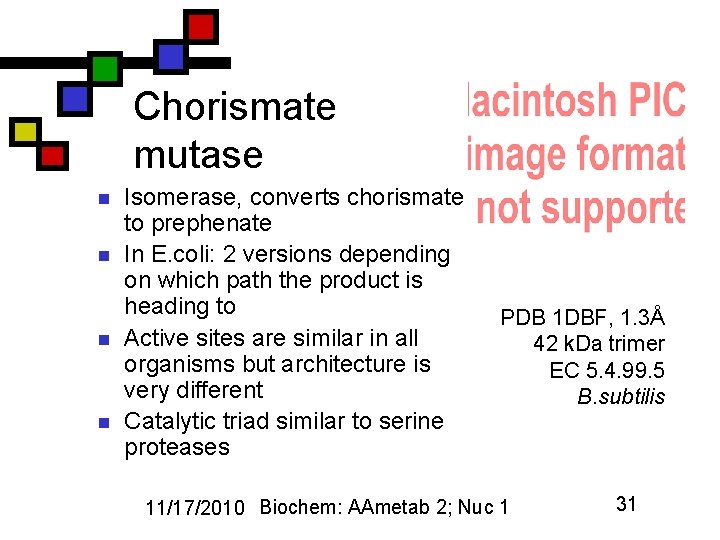 Chorismate mutase n n Isomerase, converts chorismate to prephenate In E. coli: 2 versions