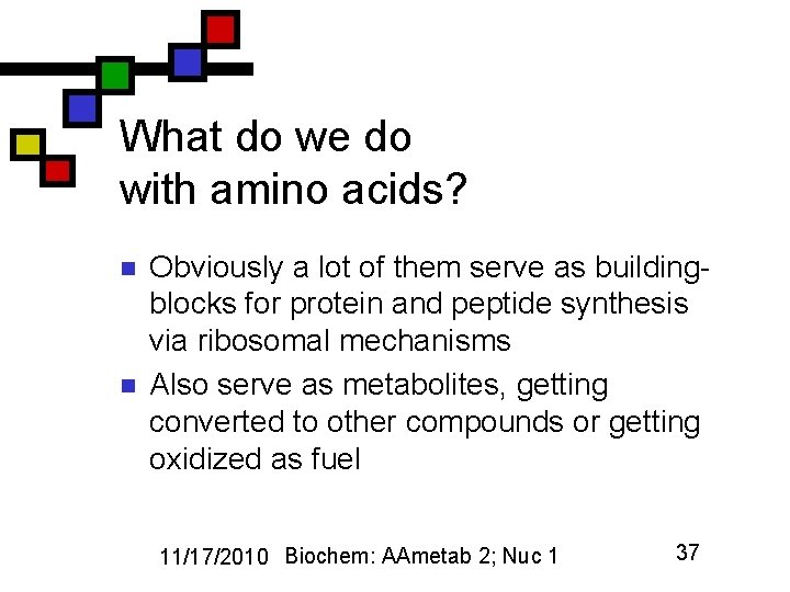 What do we do with amino acids? n n Obviously a lot of them