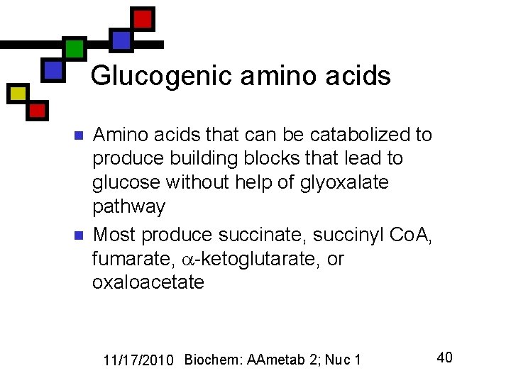 Glucogenic amino acids n n Amino acids that can be catabolized to produce building