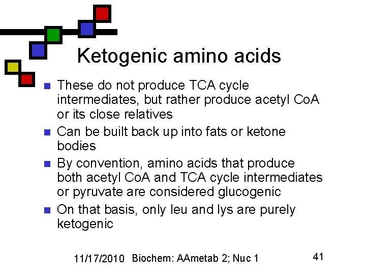 Ketogenic amino acids n n These do not produce TCA cycle intermediates, but rather