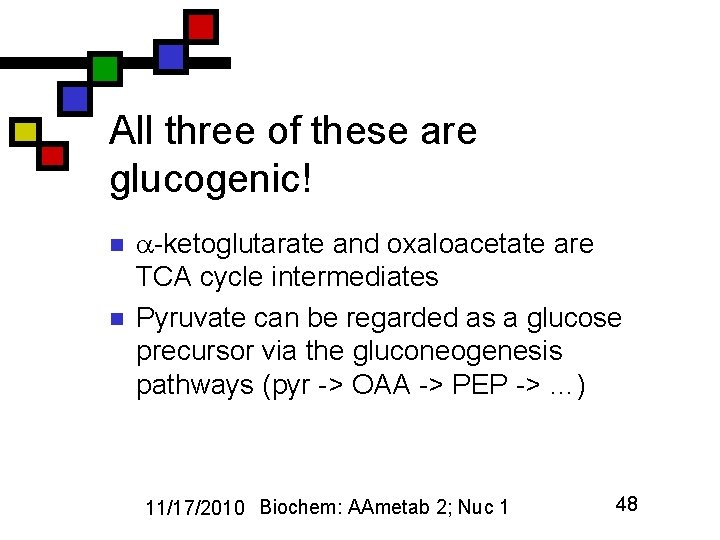 All three of these are glucogenic! n n -ketoglutarate and oxaloacetate are TCA cycle