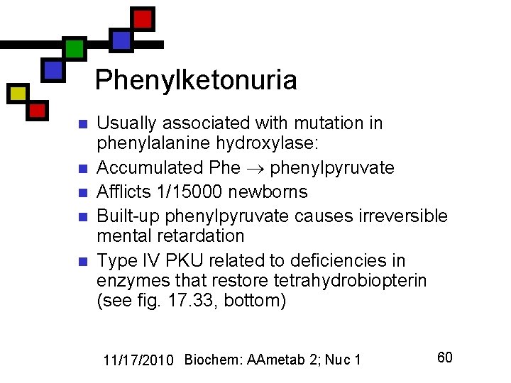 Phenylketonuria n n n Usually associated with mutation in phenylalanine hydroxylase: Accumulated Phe phenylpyruvate