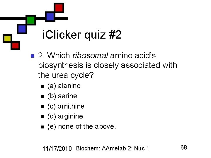 i. Clicker quiz #2 n 2. Which ribosomal amino acid’s biosynthesis is closely associated