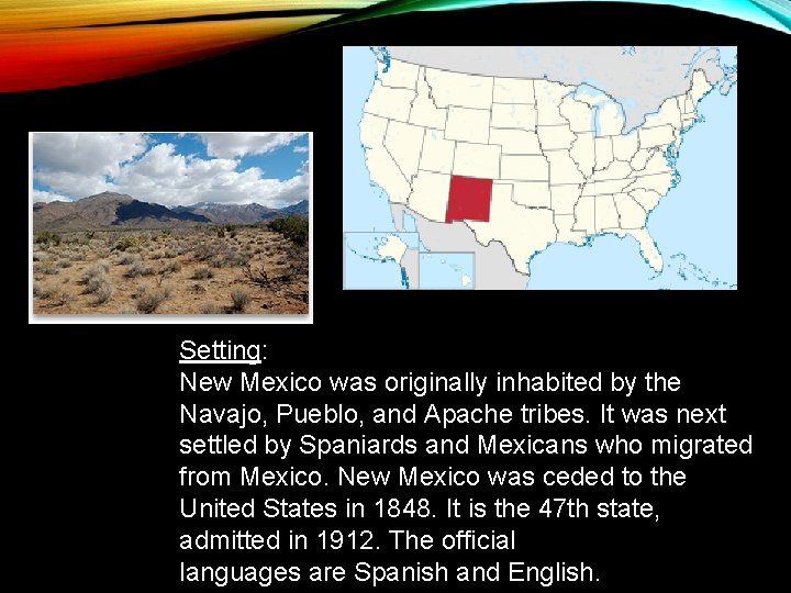 Setting: New Mexico was originally inhabited by the Navajo, Pueblo, and Apache tribes. It