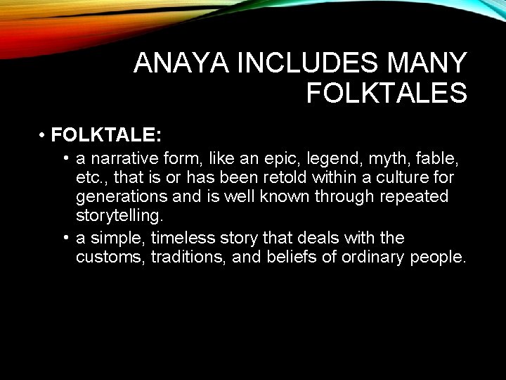 ANAYA INCLUDES MANY FOLKTALES • FOLKTALE: • a narrative form, like an epic, legend,