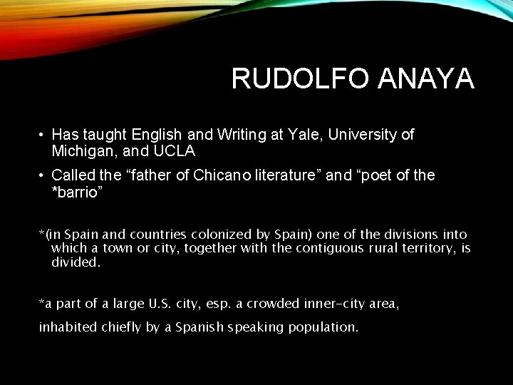 RUDOLFO ANAYA • Has taught English and Writing at Yale, University of Michigan, and