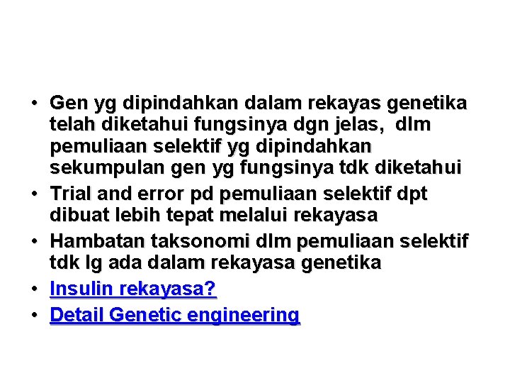  • Gen yg dipindahkan dalam rekayas genetika telah diketahui fungsinya dgn jelas, dlm