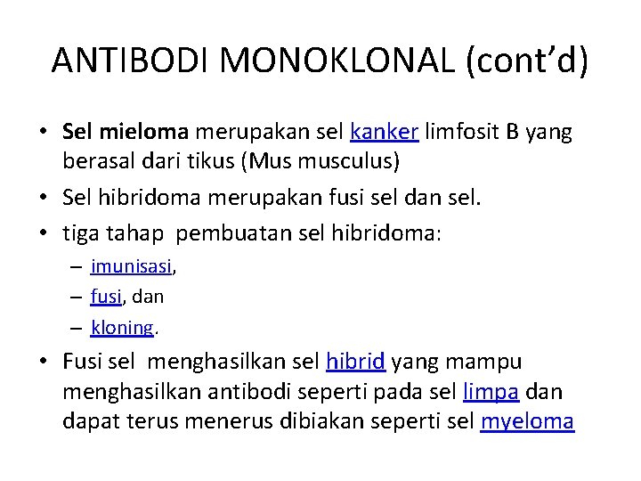 ANTIBODI MONOKLONAL (cont’d) • Sel mieloma merupakan sel kanker limfosit B yang berasal dari