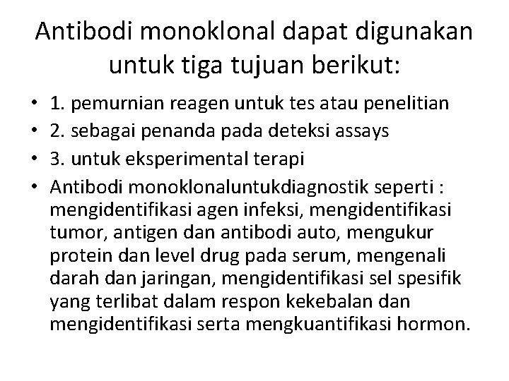 Antibodi monoklonal dapat digunakan untuk tiga tujuan berikut: • • 1. pemurnian reagen untuk