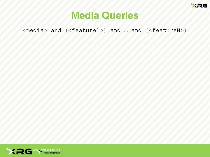 Media Queries <media> and (<feature 1>) and … and (<feature. N>) 