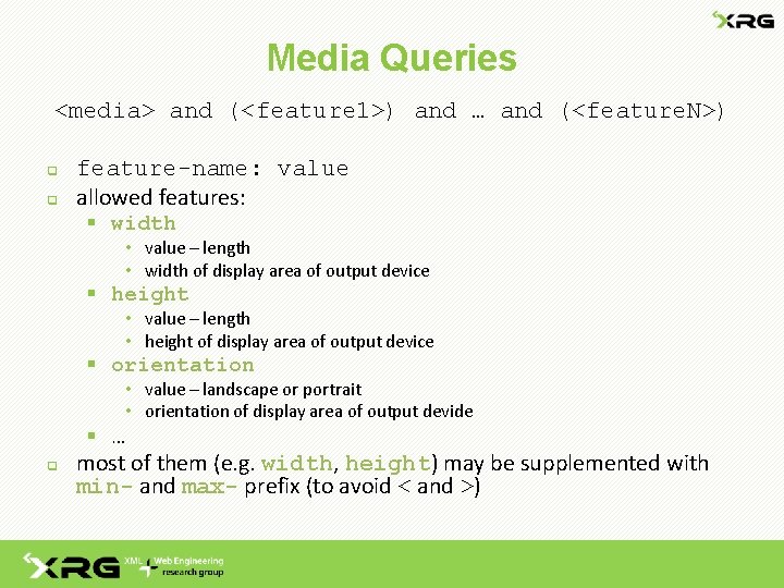 Media Queries <media> and (<feature 1>) and … and (<feature. N>) q q feature-name: