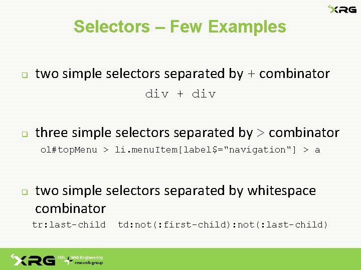 Selectors – Few Examples q two simple selectors separated by + combinator div +