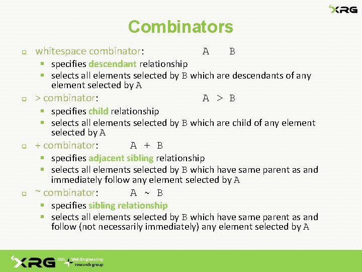 Combinators q whitespace combinator: A B § specifies descendant relationship § selects all elements