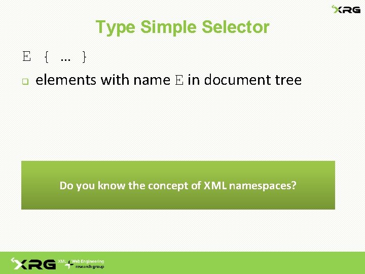 Type Simple Selector E { … } q elements with name E in document