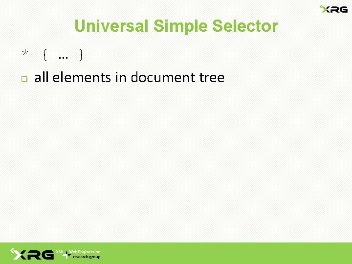 Universal Simple Selector * { … } q all elements in document tree 