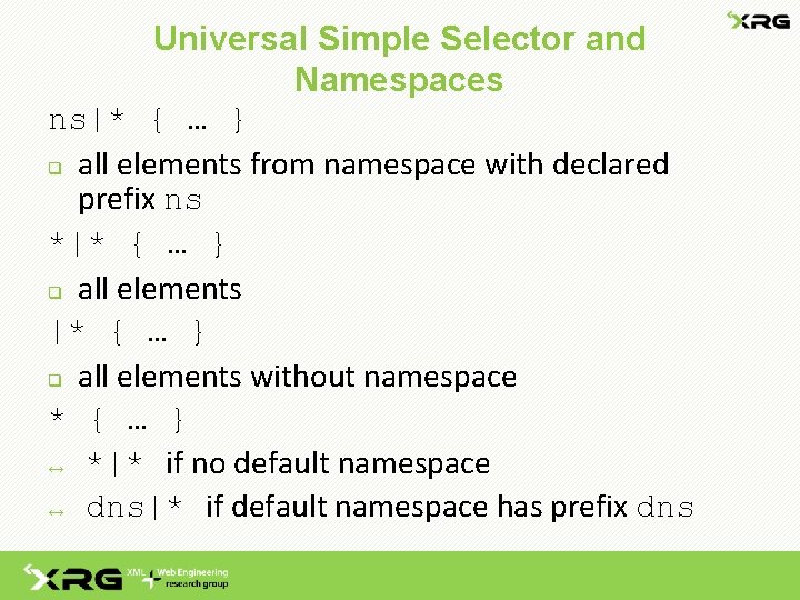 Universal Simple Selector and Namespaces ns|* { … } q all elements from namespace