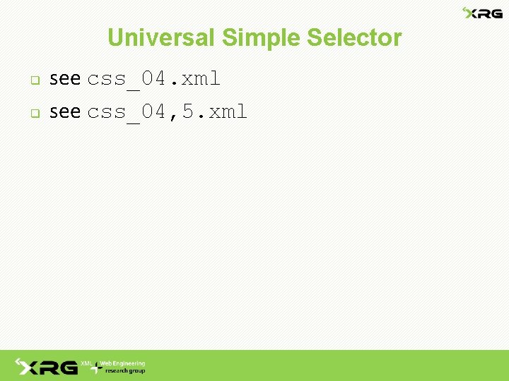 Universal Simple Selector q q see css_04. xml see css_04, 5. xml 