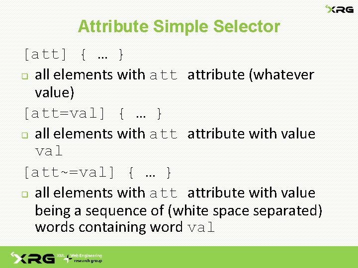 Attribute Simple Selector [att] { … } q all elements with attribute (whatever value)