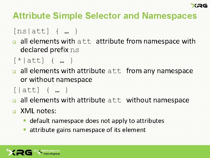 Attribute Simple Selector and Namespaces [ns|att] { … } q all elements with attribute