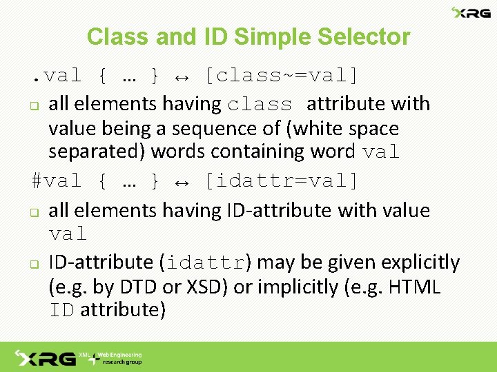 Class and ID Simple Selector. val { … } ↔ [class~=val] q all elements