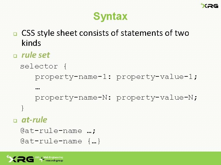 Syntax q q CSS style sheet consists of statements of two kinds rule set
