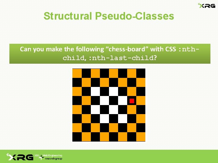 Structural Pseudo-Classes Can you make the following “chess-board” with CSS : nthchild, : nth-last-child?